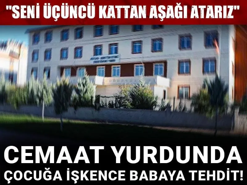 Cemaat yurdunda çocuğa işkence babaya tehdit! "Seni üçüncü kattan aşağı atarız"