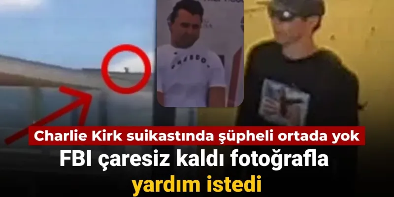 Charlie Kirk Suikastı: FBI'dan Şok Çağrı! Şüpheli Hala Kayıp mı?