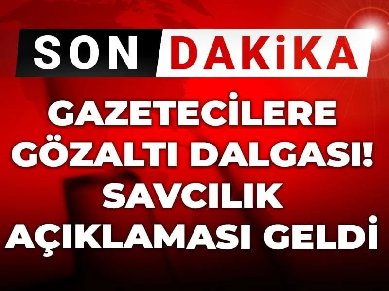 Son Dakika | Gazetecilere gözaltı dalgası! Savcılık açıklaması geldi